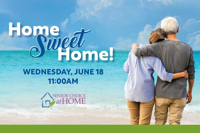 An older couple stands arm-in-arm facing the ocean, with event details for "Home Sweet Home" on Wednesday, June 18 at 11:00 AM, hosted by Senior Choice at Home.